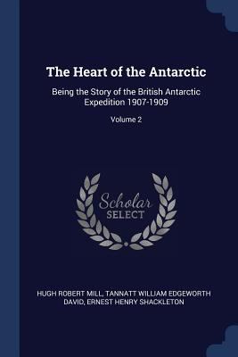 The Heart of the Antarctic: Being the Story of ... 1376593955 Book Cover