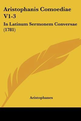 Aristophanis Comoediae V1-3: In Latinum Sermone... 1104618613 Book Cover