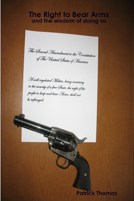 The Right to Bear Arms - and the wisdom of doin... 0557419808 Book Cover