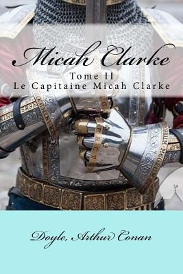 Micah Clarke: Tome II Le Capitaine Micah Clarke [French] 1548135291 Book Cover