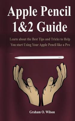 Apple Pencil 1&2 Guide: Learn about the Best Ti... 1096397072 Book Cover