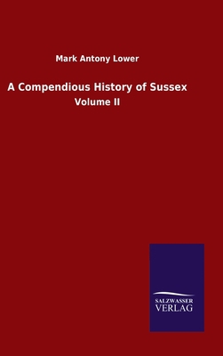 A Compendious History of Sussex: Volume II 3846047392 Book Cover