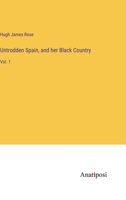 Untrodden Spain, and her Black Country: Vol. 1 3382830302 Book Cover