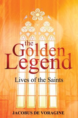 The Golden Legend: Lives of the Saints 1396321284 Book Cover