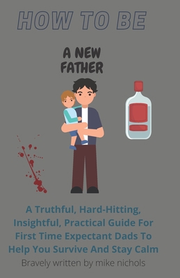 How To Be A New Father: A Truthful, Hard-Hittin... B08YN8YK4L Book Cover