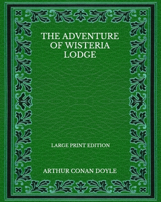 The Adventure Of Wisteria Lodge - Large Print E... B08PJPWJHF Book Cover