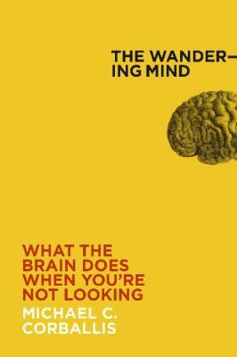 The Wandering Mind: What the Brain Does When Yo... 186940811X Book Cover