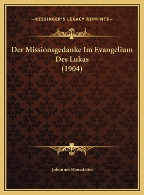 Der Missionsgedanke Im Evangelium Des Lukas (1904) [German] 116942998X Book Cover