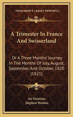 A Trimester In France And Swisserland: Or A Thr... 1169023177 Book Cover