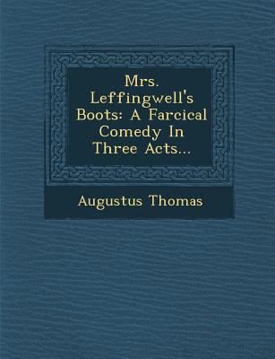 Mrs. Leffingwell's Boots: A Farcical Comedy in ... 1249969018 Book Cover