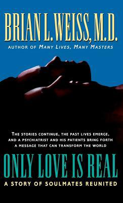 Only Love Is Real: A Story of Soulmates Reunited 0446519456 Book Cover