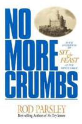 No More Crumbs: Your Invitation to Sit and Feas... 0884195104 Book Cover