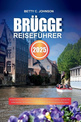 Brügge Reiseführer 2025: Entdecken Sie märchenh... [German] B0DDJ3V681 Book Cover