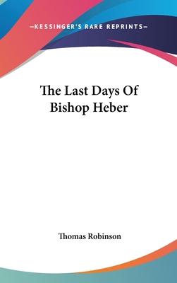 The Last Days Of Bishop Heber 0548360774 Book Cover