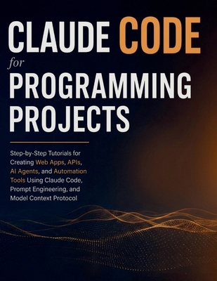 Claude Code for Programming Projects: Step-by-S... B0H6KXW4K4 Book Cover