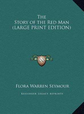 The Story of the Red Man (LARGE PRINT EDITION) [Large Print] 1169860877 Book Cover