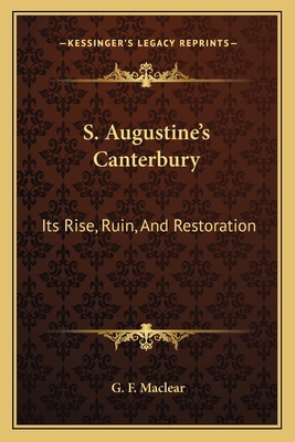 S. Augustine's Canterbury: Its Rise, Ruin, And ... 1162746033 Book Cover