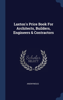 Laxton's Price Book For Architects, Builders, E... 1340579103 Book Cover