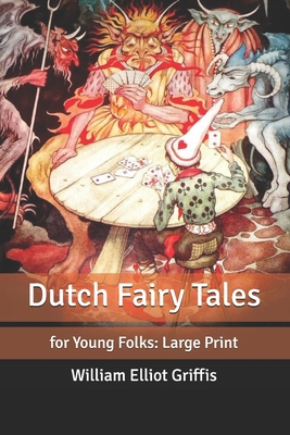 Dutch Fairy Tales: for Young Folks: Large Print B086FYBR25 Book Cover