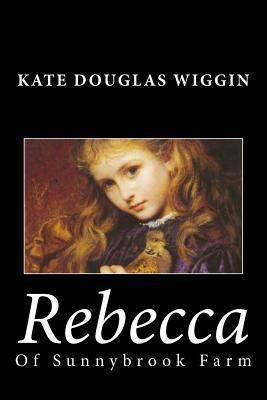 Rebecca of Sunnybrook Farm 1494784378 Book Cover