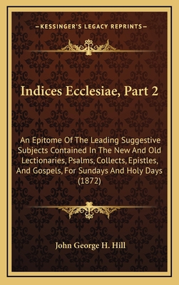 Indices Ecclesiae, Part 2: An Epitome Of The Le... 1169020267 Book Cover