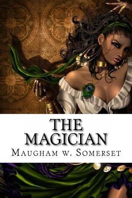 The Magician: The Magician Maugham w. Somerset 1533387389 Book Cover