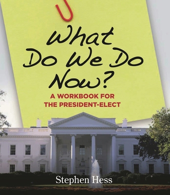What Do We Do Now?: A Workbook for the Presiden... 081573655X Book Cover