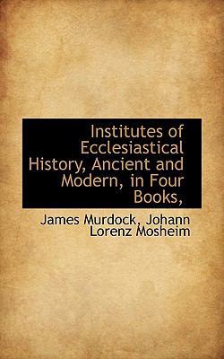 Institutes of Ecclesiastical History, Ancient a... 1116382997 Book Cover