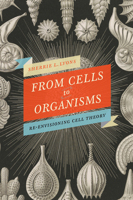 From Cells to Organisms: Re-envisioning Cell Th... 144263510X Book Cover