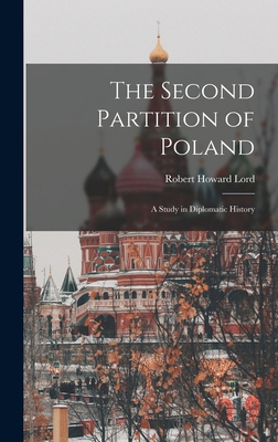 The Second Partition of Poland; A Study in Dipl... 1016254318 Book Cover