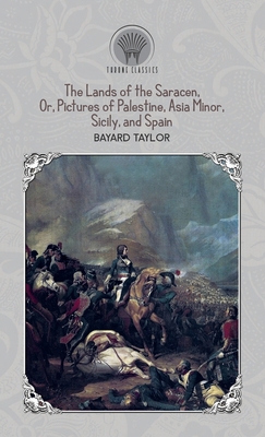 The Lands of the Saracen, Or, Pictures of Pales... B012DFU3RO Book Cover