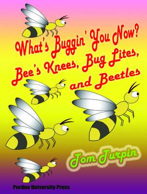 What's Buggin' You Now?: Bee's Knees, Bug Lites... 1557535094 Book Cover