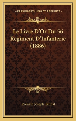 Le Livre D'Or Du 56 Regiment D'Infanterie (1886) [French] 1167763556 Book Cover