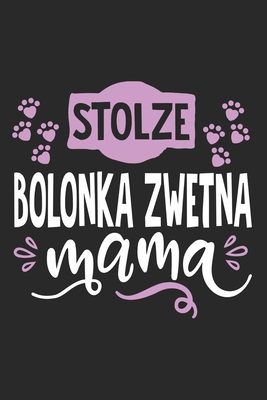 Stolze Bolonka Zwetna Mama: Cooles Lustiges Bolonka Zwetna Hund Notizbuch | Notizheft | Planer | Tagebuch | Journal - DIN A5 - 120 Blanko Seiten - ... Hundebesitzerinnen und Fans (German Edition)