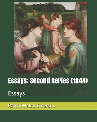 Essays: Second Series (1844): Essays 1729472710 Book Cover