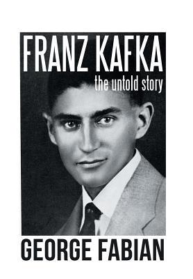 Franz Kafka: The Untold Story 1796020567 Book Cover