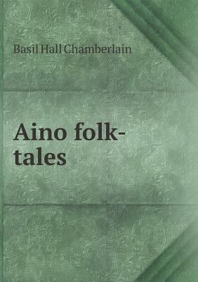 Aino folk-tales 5518536941 Book Cover