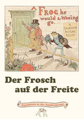 Der Frosch auf der Freite. A Frog he would a-wo... [German] 3939904198 Book Cover