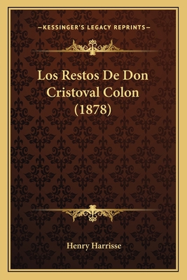 Los Restos De Don Cristoval Colon (1878) [Spanish] 1164155008 Book Cover