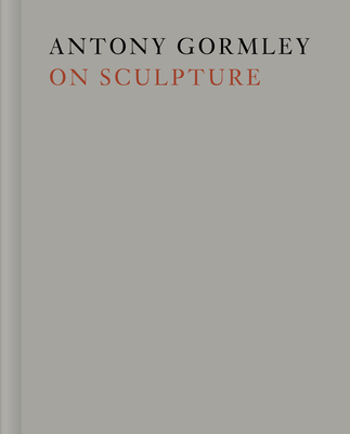 Antony Gormley on Sculpture 022631782X Book Cover