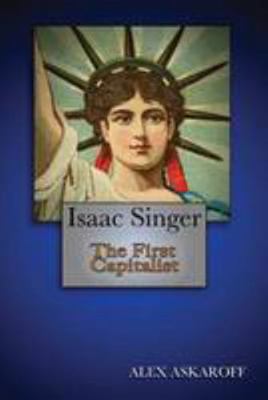 Isaac Singer: The First Capitalist 1910489077 Book Cover