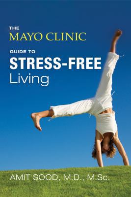 The Mayo Clinic Guide to Stress-free Living: Li... 1980039860 Book Cover