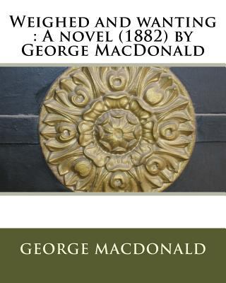 Weighed and wanting: A novel (1882) by George M... 1530202566 Book Cover