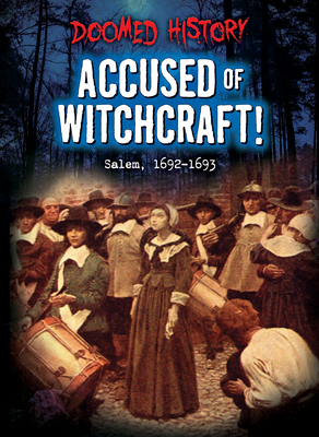 Accused of Witchcraft!: Salem, 1692-1693 B09V3Z8TSC Book Cover