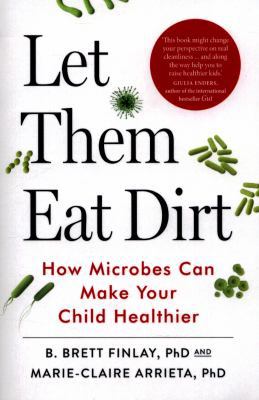 Let Them Eat Dirt: How Microbes Can Make Your C... 0099510979 Book Cover