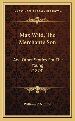 Max Wild, The Merchant's Son: And Other Stories... 1165450348 Book Cover