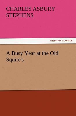 A Busy Year at the Old Squire's 3847227475 Book Cover