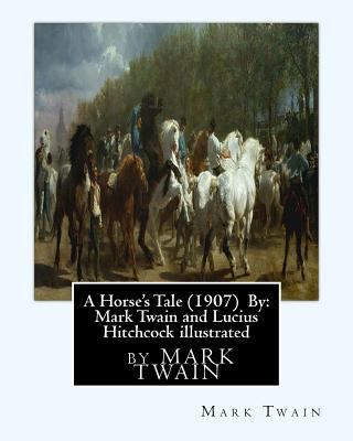 A Horse's Tale (1907) By: Mark Twain and Lucius... 1533303932 Book Cover
