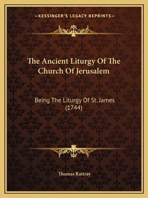 The Ancient Liturgy Of The Church Of Jerusalem:... 1165766027 Book Cover