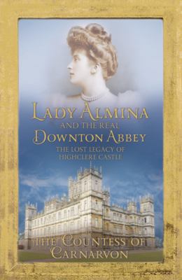 Lady Almina and the Real Downton Abbey: The Los... 1444730835 Book Cover